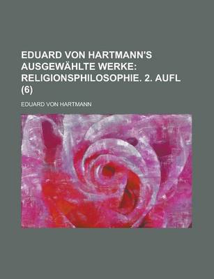Book cover for Eduard Von Hartmann's Ausgewahlte Werke (6); Religionsphilosophie. 2. Aufl