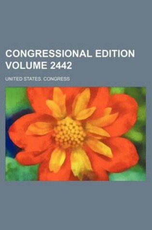 Cover of Congressional Edition Volume 2442