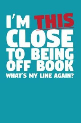 Cover of I'm This Close to Being Off Book What's My Line Again?