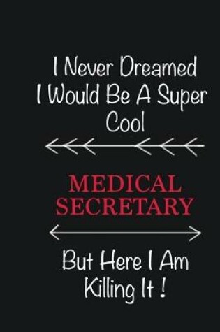 Cover of I never Dreamed I would be a super cool Medical secretary But here I am killing it