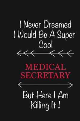 Book cover for I never Dreamed I would be a super cool Medical secretary But here I am killing it