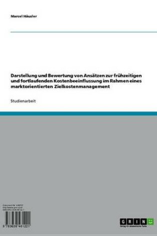 Cover of Darstellung Und Bewertung Von Ansatzen Zur Fruhzeitigen Und Fortlaufenden Kostenbeeinflussung Im Rahmen Eines Marktorientierten Zielkostenmanagement