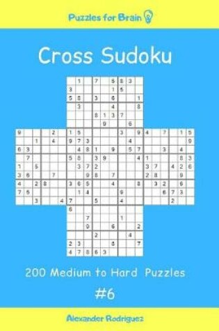 Cover of Puzzles for Brain - Cross Sudoku 200 Medium to Hard Puzzles vol. 6