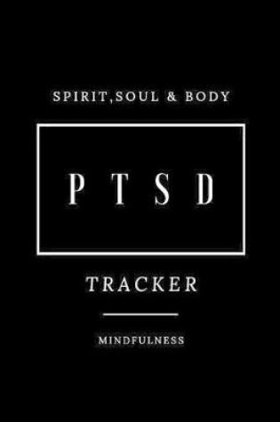 Cover of Spirit, Soul & Body PTSD Tracker Mindfulness