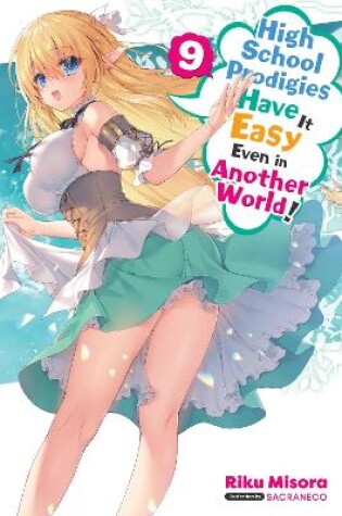 Cover of High School Prodigies Have It Easy Even in Another World!, Vol. 9 (light novel)