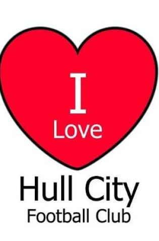 Cover of I Love Hull City Football Club