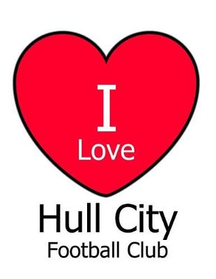 Book cover for I Love Hull City Football Club