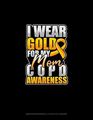 Cover of I Wear Gold For My Mom COPD Awareness