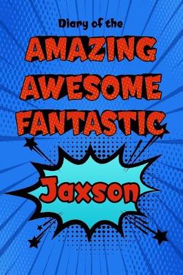 Book cover for Diary of the Amazing Awesome Fantastic Jaxson