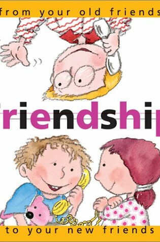 Cover of Friendship: From Your Old Friends to Your New Friends