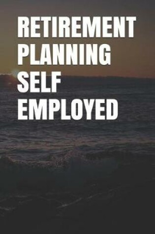 Cover of Retirement Planning Self Employed