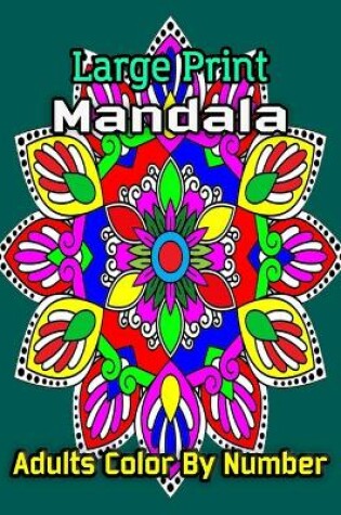 Cover of Large print Mandala Adults Color by Number