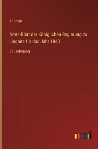Cover of Amts-Blatt der K�niglichen Regierung zu Liegnitz f�r das Jahr 1843
