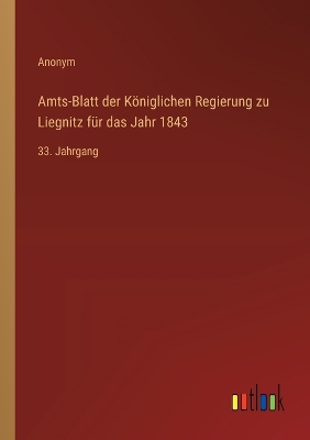 Book cover for Amts-Blatt der K�niglichen Regierung zu Liegnitz f�r das Jahr 1843