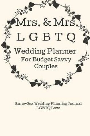 Cover of Mrs.& Mrs. LGBTQ Wedding Planner for Budget Savvy Couples.