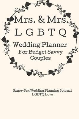 Book cover for Mrs.& Mrs. LGBTQ Wedding Planner for Budget Savvy Couples.