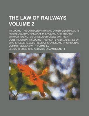 Book cover for The Law of Railways; Including the Consolidation and Other General Acts for Regulating Railways in England and Ireland, with Copius Notes of Decided Cases on Their Construction, Including the Rights and Liabilities of Volume 2