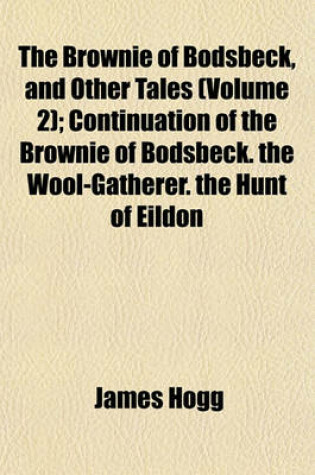 Cover of Continuation of the Brownie of Bodsbeck. the Wool-Gatherer. the Hunt of Eildon Volume 2