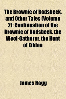 Book cover for Continuation of the Brownie of Bodsbeck. the Wool-Gatherer. the Hunt of Eildon Volume 2