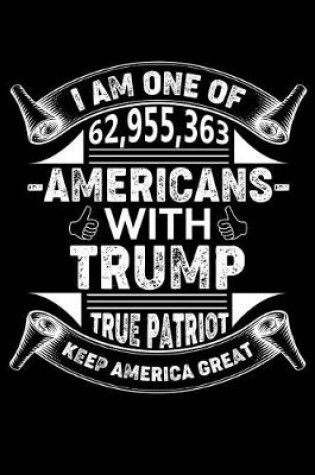 Cover of I am One of 62,955,363 Americans with trump true patriot keep america great