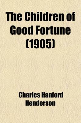 Book cover for The Children of Good Fortune; An Essay in Morals