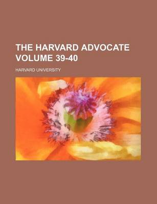 Book cover for The Harvard Advocate Volume 39-40