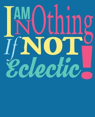 Book cover for Im Nothing If Not Eclectic