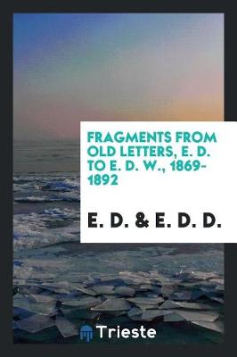 Book cover for Fragments from Old Letters, E. D. to E. D. W., 1869-1892