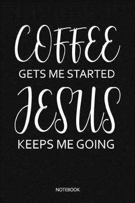 Book cover for Coffe gets me started Jesus keeps me going
