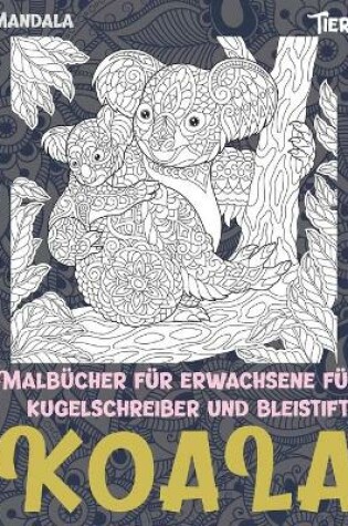 Cover of Malbücher für Erwachsene für Kugelschreiber und Bleistifte - Mandala - Tiere - Koala