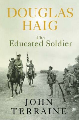 Cover of Douglas Haig:The Educated Soldier