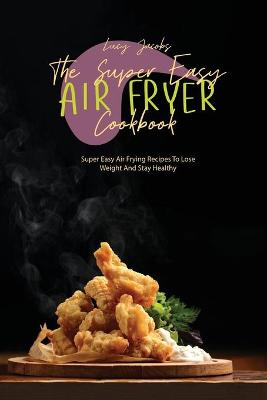 Book cover for The Super Easy Air Fryer Cookbook