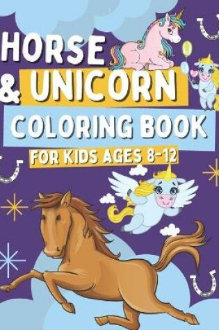 Cover of Horse & Unicorn Coloring Book for Kids Ages 8-12