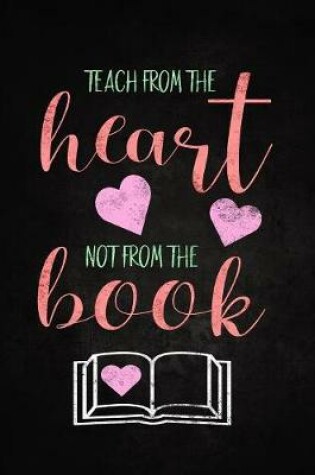 Cover of Teach from the Heart Not from the Book