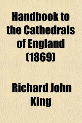 Cover of Handbook to the Cathedrals of England (Volume 1); Winchester. Salisbury. Exeter. Wells. PT.2.Chichester. Canterbury. Rochester