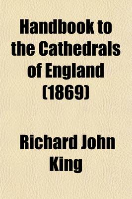 Book cover for Handbook to the Cathedrals of England (Volume 1); Winchester. Salisbury. Exeter. Wells. PT.2.Chichester. Canterbury. Rochester