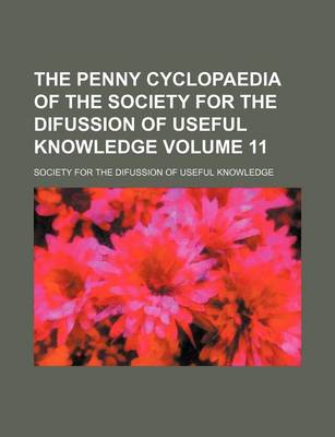 Book cover for The Penny Cyclopaedia of the Society for the Difussion of Useful Knowledge Volume 11