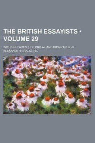 Cover of The British Essayists (Volume 29); With Prefaces, Historical and Biographical
