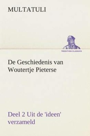 Cover of De Geschiedenis van Woutertje Pieterse, Deel 2 Uit de 'ideen' verzameld