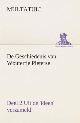 Book cover for De Geschiedenis van Woutertje Pieterse, Deel 2 Uit de 'ideen' verzameld