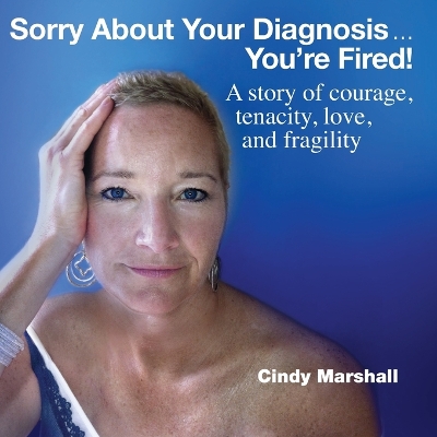 Cover of Sorry About Your Diagnosis...You're Fired!