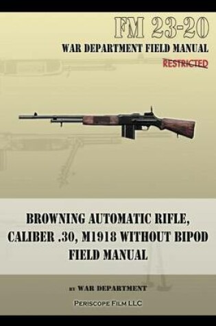 Cover of Browning Automatic Rifle, Caliber .30, M1918 Without Bipod