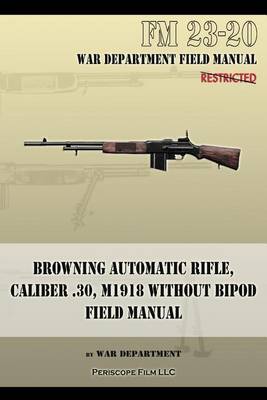 Book cover for Browning Automatic Rifle, Caliber .30, M1918 Without Bipod