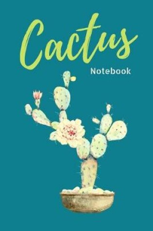 Cover of Cactus Flower Notebook. Flower Cactus Lover Plant Gifts for Teen Student Women Worker Kid. 100 Blank Lined Page Journal, Size 6x9 Blue Green Color Design Cover.