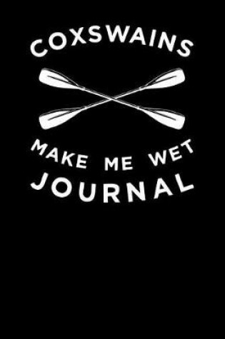 Cover of Coxswains Make Me Wet Journal