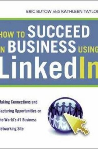 Cover of How to Succeed in Business Using LinkedIn: Making Connections and Capturing Opportunities on the World's #1 Business Networking Site