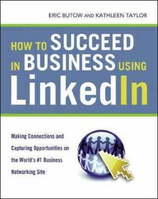 Book cover for How to Succeed in Business Using LinkedIn: Making Connections and Capturing Opportunities on the World's #1 Business Networking Site