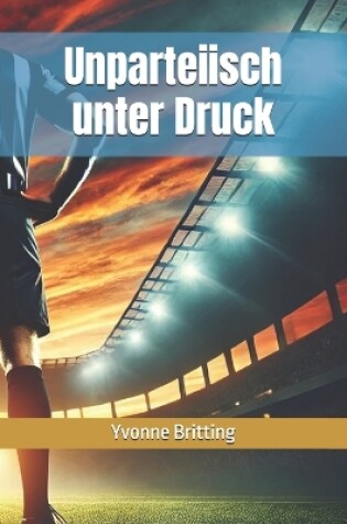 Cover of Unparteiisch unter Druck