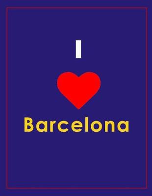 Book cover for I Love Barcelona Travel Notebook, Travel Diary, Journal and Exercise Book