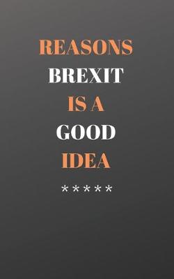 Book cover for Reasons Brexit Is A Good Idea